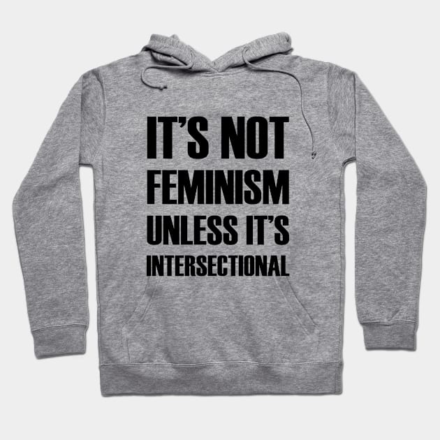 It's NOT Feminism Unless it's Intersectional Hoodie by Everyday Inspiration